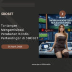 Tantangan Mengantisipasi Perubahan SBOBET